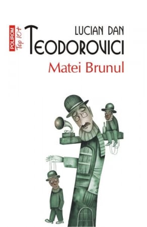 Literatura Universala - Matei Brunul Top 10+ Nr.172, Lucian Dan Teodorovici - Editura Polirom
