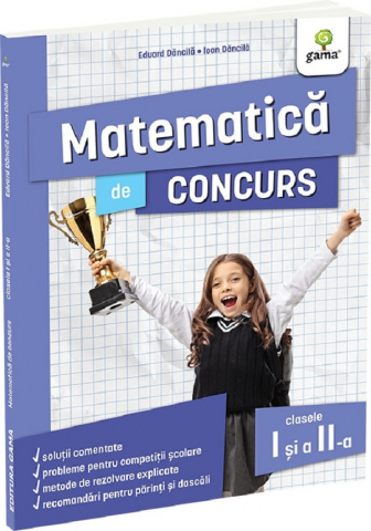 Manuale si auxiliare scolare - Matematica De Concurs Clasele I Si A Ii-A. Editia A Ii-A, Eduard Dancila, Ioan Dancila - Editura Gama