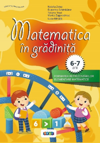 Prut - Matematica În Grădiniță. Matematica 6-7 Ani, Natalia Zotea ; Ecaterina Schimbator ; Tatiana Tcaci ; Viorica Zagorodniuc ; Lucia Mihaila - Editura Prut