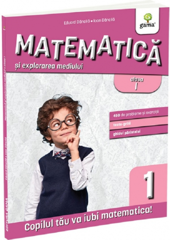 Manuale si auxiliare scolare - Matematica Si Explorarea Mediului Clasa I. Editia A Iii-A, Eduard Dancila, Ioan Dancila - Editura Gama