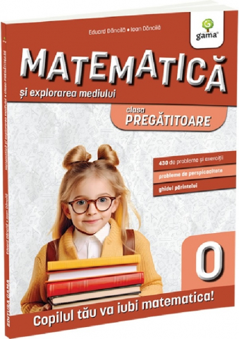 Manuale si auxiliare scolare - Matematica Si Explorarea Mediului Clasa Pregatitoare. Editia A Ii-A, Eduard Dancila, Ioan Dancila - Editura Gama
