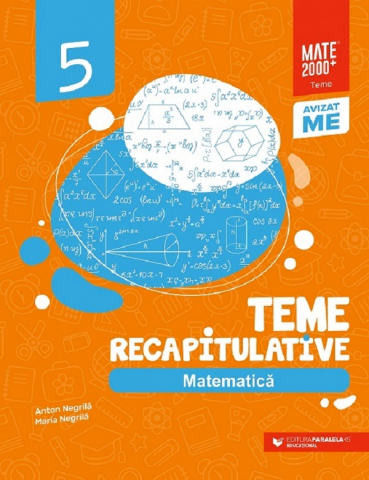12-14 ani - Matematica. Teme Recapitulative. Clasa A V-A. Ed. 3, Maria Negrila, Anton Negrila - Editura Paralela 45