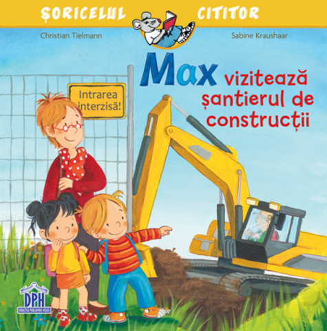 Carti - Max Viziteaza Santierul De Constructii , Sabine Kraushaar, Christian Tielmann - Editura DPH