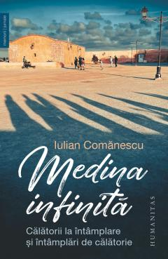 Medina Infinita, Iulian Comanescu  - Editura Humanitas