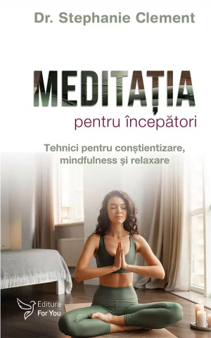For You - Meditatia Pentru Incepatori,Stephanie Clement - Editura For You