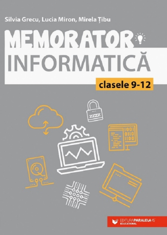 Carti - Memorator De Informatica Pentru Liceu. Limbajul C++. Ed. 2, Silvia Grecu, Lucia Miron, Mirela Tibu - Editura Paralela 45