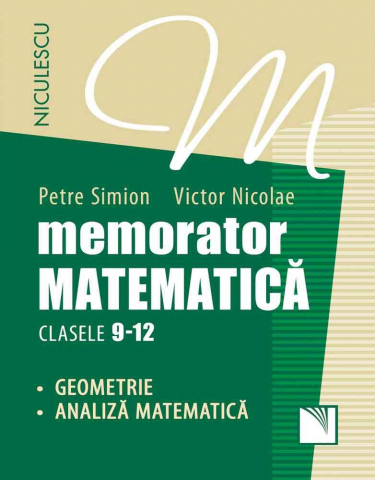 Carti - Memorator Matematica: Geometrie, Analiza Matematica - Clasele 9-12, Victor Nicolae, Petre Simion - Editura Niculescu