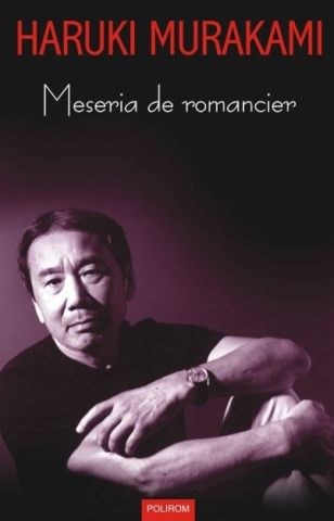 Eseistica - Meseria De Romancier, Haruki Murakami - Editura Polirom