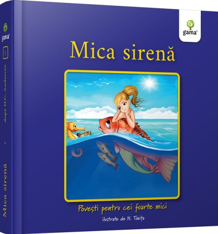Colectia Ilustrate - Mica Sirenă. Povești Pentru Cei Foarte Mici,  - Editura Gama