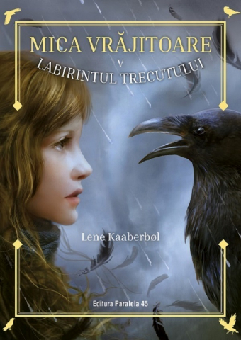 Fictiune - Mica Vrajitoare. Labirintul Trecutului (V), Lene Kaaberbol - Editura Paralela 45