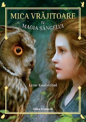 Carti - Mica Vrajitoare. Magia Sangelui (Iv), Lene Kaaberbol - Editura Paralela 45