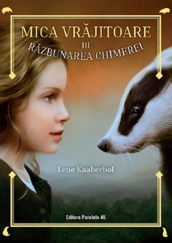 12-14 ani - Mica Vrajitoare. Razbunarea Chimerei (Iii), Lene Kaaberbol - Editura Paralela 45