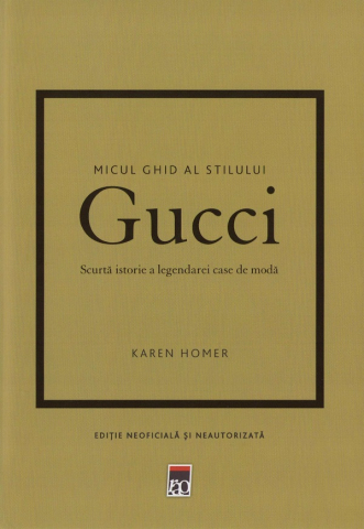 Literatura Universala - Micul Ghid Al Stilului Gucci, Karen Homer - Editura RAO