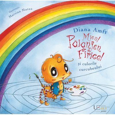 Fictiune pentru copii - Micul Paianjen Firicel Si Culorile Curcubeului, Diana Amft - Editura Univers Enciclopedic