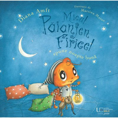 Fictiune pentru copii - Micul Paianjen Firicel Spune Noapte Buna, Diana Amft Martina Matos - Editura Univers Enciclopedic