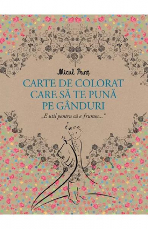 Carti de colorat - Micul Print. Carte De Colorat Care Sa Te Puna Pe Ganduri, Antoine De Sainte-Exupery - Editura Art