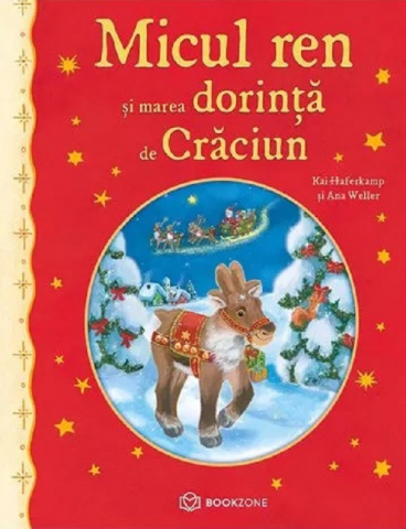 Fictiune - Micul Ren Și Marea Dorință De Crăciun, Kai Haferkamp, Ana Weller - Editura Bookzone