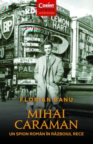 Edituri - Mihai Caraman. Un Spion Roman In Razboiul Rece 2025, Florian Banu - Editura Corint