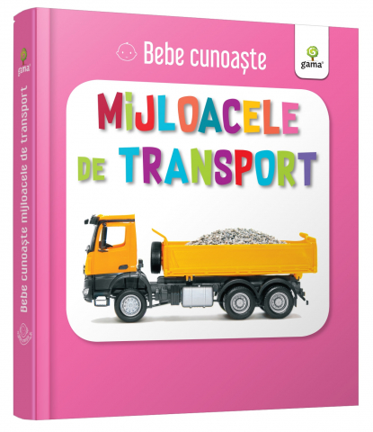 0-2 ani - Mijloacele De Transport,  - Editura Gama