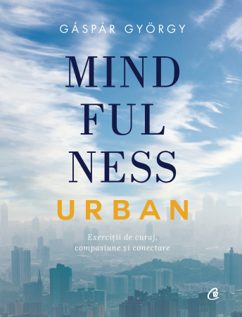 Mindfulness Urban, Gáspár György - Editura Curtea Veche