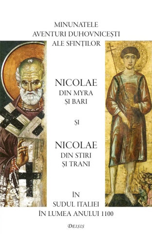 Sophia - Minunatele Aventuri Duhovnicești Ale Sfinților Nicolae Din Myra Și Bari Și Nicolae Din Stiri Și Trani În Sudul Italiei În Lumea Anului 1100,  - Editura Deisis