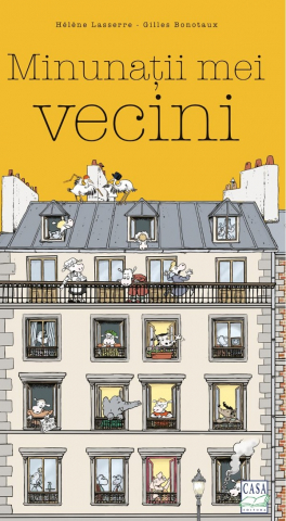 Casa - Minunatii Mei Vecini, Helene Lasserre, Gilles Bonotaux - Editura Casa