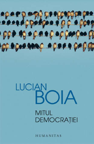 Carti - Mitul Democratiei, Lucian Boia - Editura Humanitas