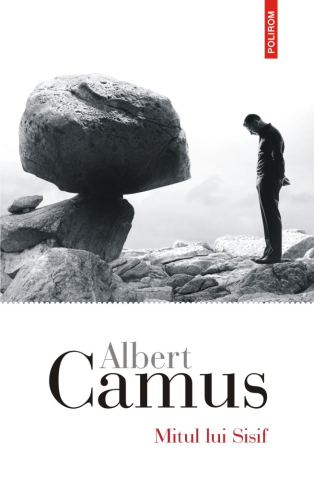 Beletristica - Mitul Lui Sisif. Eseu Despre Absurd, Albert Camus - Editura Polirom