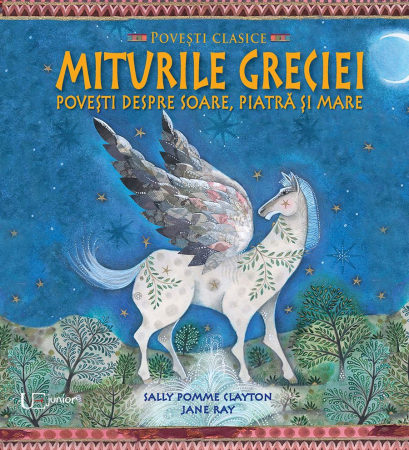 Grupe de varsta - Miturile Greciei, Jane Ray, Sally Pomme Clayton - Editura Univers Enciclopedic