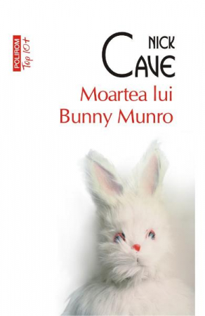 Carti - Moartea Lui Bunny Munro Top 10+ Nr 408, Nick Cave - Editura Polirom