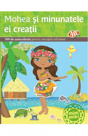 Carti - Mohea Si Minunatele Ei Creatii,  - Editura DPH