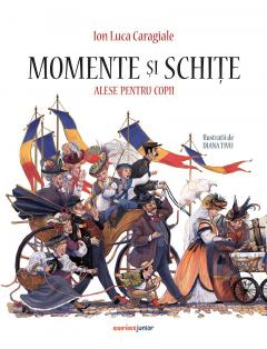 Grupe de varsta - Momente Si Schite Alese Pentru Copii Cartonata, Ion Luca Caragiale - Editura Corint