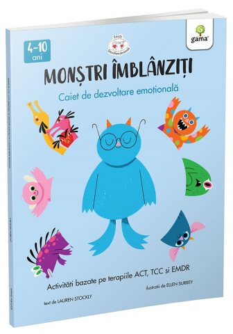 3-5 ani - Monstri Imblanziti - Activitati Bazate Pe Terapiile Act, Cbt Si Emdr, Lauren Stockly - Editura Gama