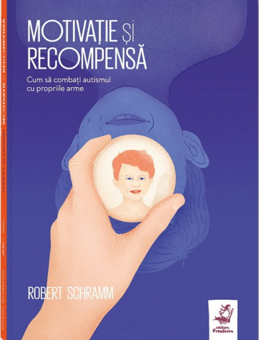 Parenting - Motivatie Si Recompensa , Robert Schramm - Editura Frontiera