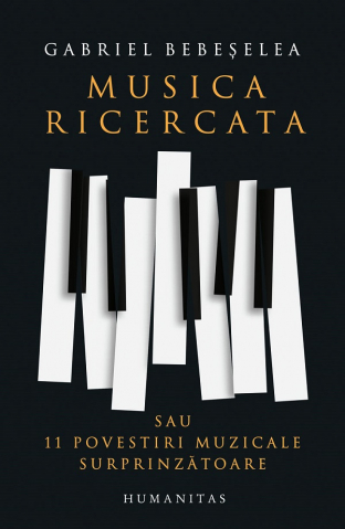 Biografii - Musica Ricercata, Gabriel Bebeselea - Editura Humanitas