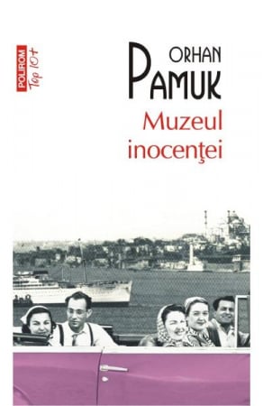 Grupe de varsta - Muzeul Inocentei Top 10+ Nr 254, Orhan Pamuk - Editura Polirom