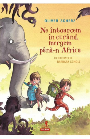 Carti - Ne Intoarcem In Curand, Mergem Pana-n Africa, Olivier Scherz - Editura Polirom