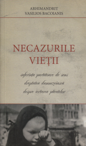 Carti - Necazurile Vieții, Arhimandrit Vasilios Bacoianis - Editura Tabor