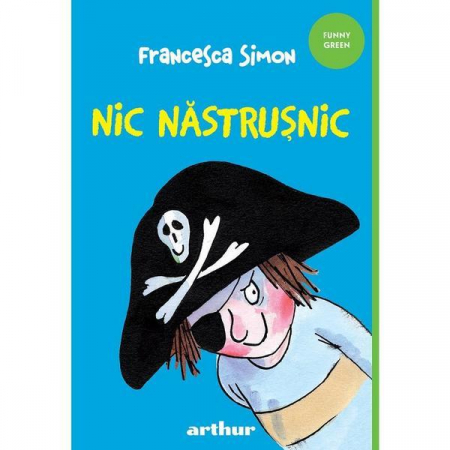 Nic Nastrusnic, Francesca Simon - Editura Art