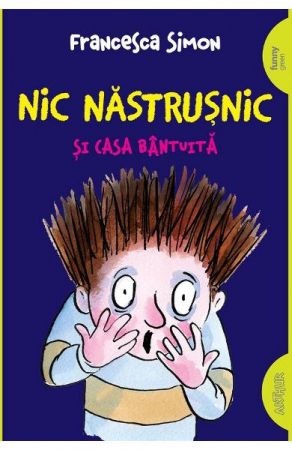 Nic Nastrusnic Si Casa Bantuita, Francesca Simon - Editura Art