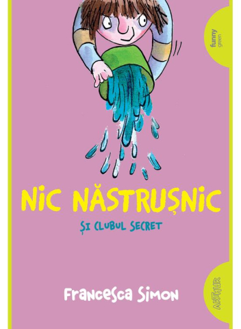 Fictiune pentru copii - Nic Nastrusnic Si Clubul Secret, Francesca Simon - Editura Art