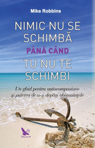 For You - Nimic Nu Se Schimba Pana Cand Tu Nu Te Schimbi,Mike Robbins - Editura For You