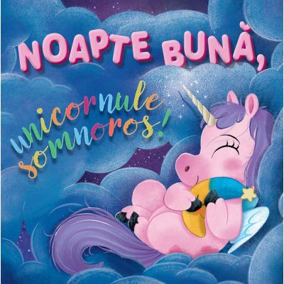 Univers Enciclopedic - Noapte Buna, Unicornule Somnoros!, Sienna Williams, Roger Simó - Editura Univers Enciclopedic