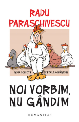 Adulti - Noi Vorbim, Nu Gandim, Radu Paraschivescu - Editura Humanitas
