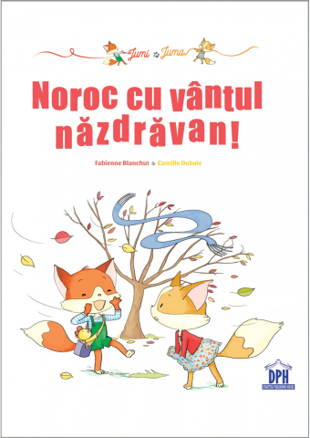 3-5 ani - Noroc Cu Vantul Nazdravan!, Fabienne Blanchut - Editura DPH