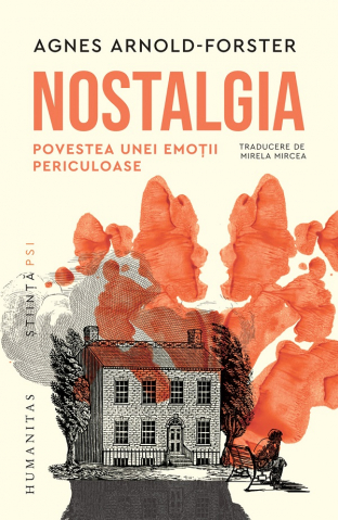 Carti - Nostalgia.Povestea Unei Emotii Periculoase, Agnes Arnold-Forster - Editura Humanitas