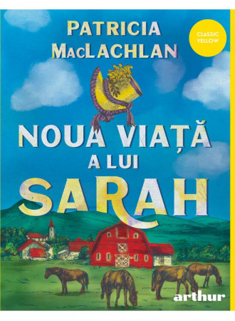12-14 ani - Noua Viata A Lui Sarah, Patricia Maclachlan - Editura Art