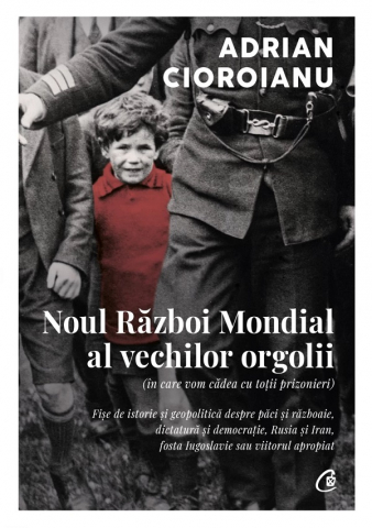 Grupe de varsta - Noul Razboi Mondial Al Vechilor Orgolii (In Care Vom Cadea Cu Totii Prizonieri), Adrian Cioroianu - Editura Curtea Veche