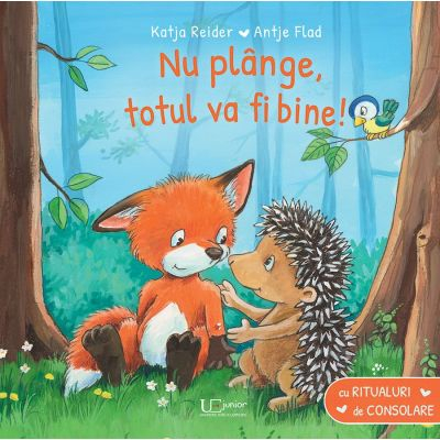 Fictiune pentru copii - Nu Plange, Totul Va Fi Bine!, Katja Reider Antje Flad - Editura Univers Enciclopedic