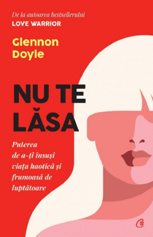 Curtea Veche - Nu Te Lasa Ed. Ii, Glennon Doyle - Editura Curtea Veche